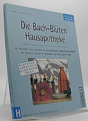 Die Bach-Blüten-Hausapotheke : mit zahlreichen neuen Rezepten der Naturheilkunde ; Kombinationsvo...