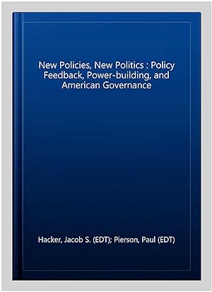 Immagine del venditore per New Policies, New Politics : Policy Feedback, Power-building, and American Governance venduto da GreatBookPrices