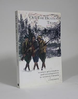 Seller image for Off the Beaten Track: Women Adventurers and Mountaineers in Western Canada for sale by Minotavros Books,    ABAC    ILAB