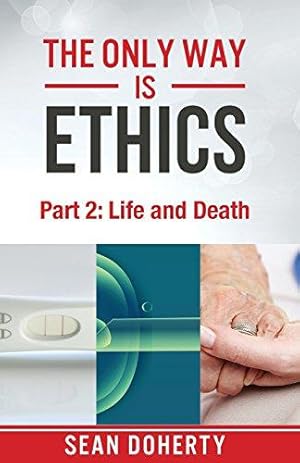 Bild des Verkufers fr The Only Way is Ethics - Part 2: Life and Death zum Verkauf von WeBuyBooks