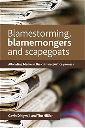 Image du vendeur pour Blamestorming, blamemongers and scapegoats: Allocating Blame in the Criminal Justice Process mis en vente par WeBuyBooks