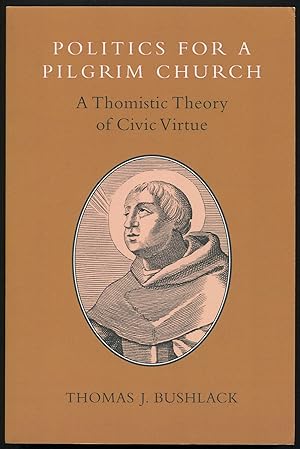 Bild des Verkufers fr Politics for a Pilgrim Church: A Thomistic Theory of Civic Virtue zum Verkauf von Between the Covers-Rare Books, Inc. ABAA