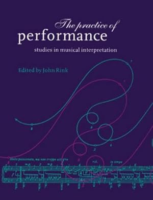 Immagine del venditore per The Practice of Performance : Studies in Musical Interpretation venduto da AHA-BUCH GmbH