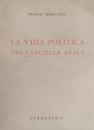 Bild des Verkufers fr La vida politica del canciller Ayala. zum Verkauf von FIRENZELIBRI SRL