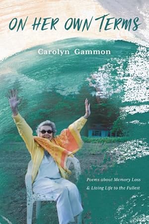 Seller image for On Her Own Terms : Poems About Memory Loss and Living Life to the Fullest for sale by GreatBookPrices