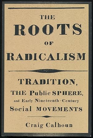 Bild des Verkufers fr The Roots of Radicalism: Tradition, the Public Sphere, and Early 19th Social Movements zum Verkauf von Between the Covers-Rare Books, Inc. ABAA