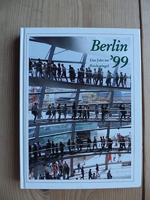 Berlin 99. Das Jahr im Rückspiegel. Berichte und Bilder von Menschen und Ereignissen.