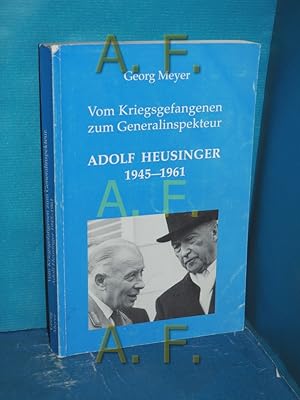 Bild des Verkufers fr Vom Kriegsgefangenen zum Generalinspekteur : Adolf Heusinger , 1945 - 1961. zum Verkauf von Antiquarische Fundgrube e.U.