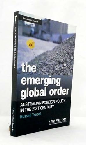 Bild des Verkufers fr The Emerging Global Order Australian Foreign Policy in the 21st Century zum Verkauf von Adelaide Booksellers