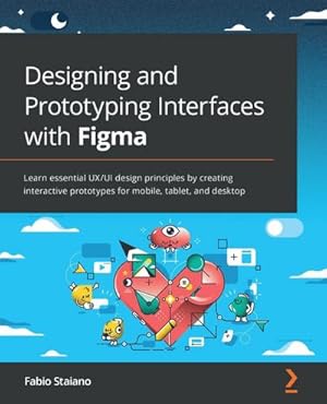 Imagen del vendedor de Designing and Prototyping Interfaces with Figma : Learn essential UX/UI design principles by creating interactive prototypes for mobile, tablet, and desktop a la venta por AHA-BUCH GmbH