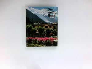 Der weisse Berg : Meine Erlebnisse am Mont Blanc. Mit 16 Abb. nach Aufn. d. Verf.
