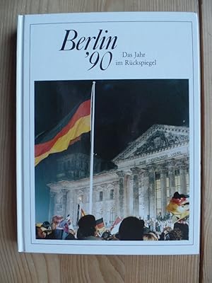 Berlin 90. Das Jahr im Rückspiegel. Berichte und Bilder von Menschen und Ereignissen.