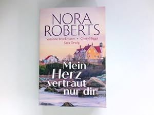 Mein Herz vertraut nur dir : Nora Roberts. Suzanne Brockmann. Cheryl Biggs. Sara Orwig.