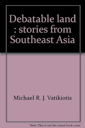 Bild des Verkufers fr Debatable land : stories from Southeast Asia zum Verkauf von WeBuyBooks