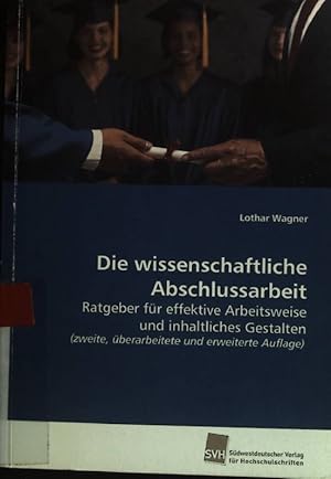 Bild des Verkufers fr Die wissenschaftliche Abschlussarbeit : - Ratgeber fr effektive Arbeitsweise und inhaltliches Gestalten zum Verkauf von books4less (Versandantiquariat Petra Gros GmbH & Co. KG)