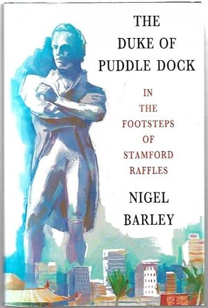 Seller image for The Duke of Puddle Dock: Travels in the footsteps of Stamford Raffles. for sale by City Basement Books