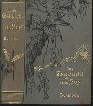 The Gardens of the Sun: or a Naturalist`s Journal on the Mountains and in the Forests and Swamps ...
