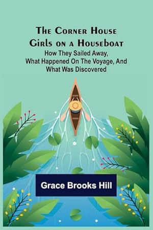 Seller image for The Corner House Girls on a Houseboat; How they sailed away, what happened on the voyage, and what was discovered for sale by AHA-BUCH GmbH