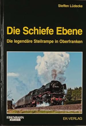 Die Schiefe Ebene : die legendäre Steilrampe in Oberfranken. Steffen Lüdecke / Eisenbahn Kurier