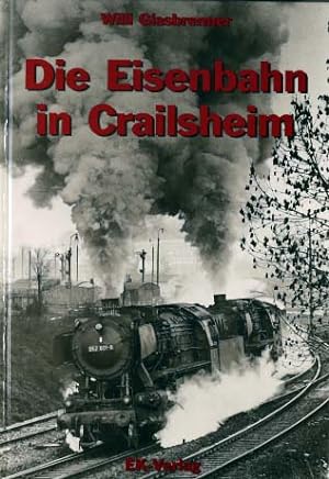 Seller image for Die Eisenbahn in Crailsheim for sale by Peters Buchkontor