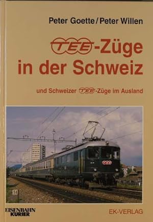 TEE-Züge in der Schweiz und Schweizer TEE-Züge im Ausland. Peter Goette/Peter Willen / Eisenbahn-...