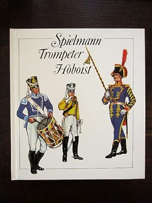 Spielmann Trompeter Hoboist. Aus der Geschichte der deutschen Militärmusiker