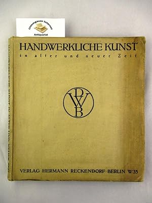 Handwerkliche Kunst in alter und neuer Zeit. Herausgegeben vom Deutschen Werkbund. Vorwort von Ka...