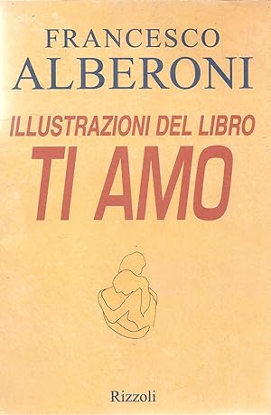 Immagine del venditore per ILLUSTRAZIONI DEL LIBRO TI AMO - FRANCESCO ALBERONI venduto da Libreria Peterpan