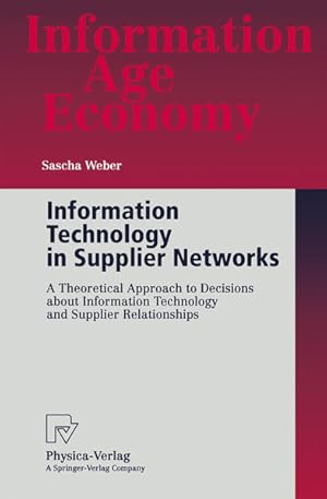 Seller image for Information Technology in Supplier Networks. A Theoretical Approach to Decisions about Information Technology and Supplier Relationships. [Information Age Economy]. for sale by Antiquariat Thomas Haker GmbH & Co. KG