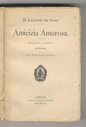 Amicizia Amorosa. Prefazione a frammenti di Stendhal. Unica versione italiana autorizzata.