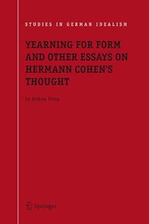 Immagine del venditore per Yearning for Form and Other Essays on Hermann Cohen's Thought. [Studies in German Idealism, Vol. 5]. venduto da Antiquariat Thomas Haker GmbH & Co. KG