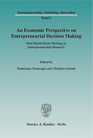 Seller image for An Economic Perspective on Entrepreneurial Decision Making. First Haniel-Kreis Meeting on Entrepreneurship Research. [Entrepreneurship, Marketing, Innovation. Vol. 2]. for sale by Antiquariat Thomas Haker GmbH & Co. KG