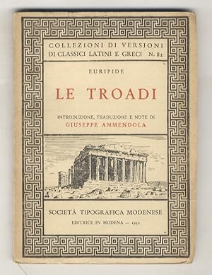 Le Troadi. Introduzione, traduzione e note di Giuseppe Ammendola.