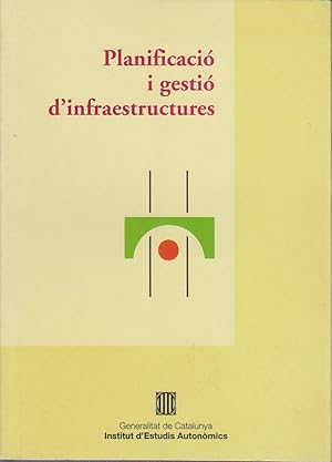 Planificació i Gestió d'Infraestructures. Seminari. Barcelona (Institut d'Estudis Autonòmics, Ban...