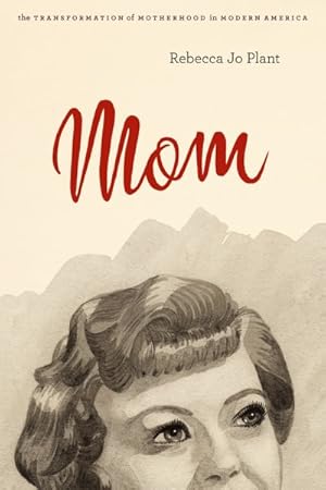 Seller image for Mom : The Transformation of Motherhood in Modern America for sale by GreatBookPricesUK