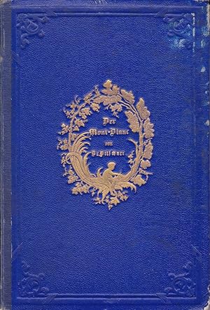 Der Mont-Blanc. Darstellung der Besteigung desselben am 31. Juli, 1. und 2. August 1859. Ein Blic...