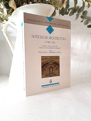 Noticias de Arquitectura 1700 - 1720. Fuentes para la Historia del Arte Andaluz, II.
