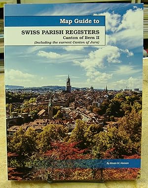 Seller image for Map Guide to Swiss Parish Registers, Canton of Bern II (including the current Canton of Jura), with full index of included towns (volume 2) for sale by Genealogical Forum of Oregon