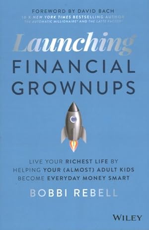 Bild des Verkufers fr Launching Financial Grownups : Live Your Richest Life by Helping Your (Almost) Adult Kids Become Everyday Money Smart zum Verkauf von GreatBookPrices