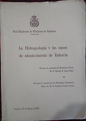 LA HIDROGEOLOGÍA Y LAS AGUAS DE ABASTECIMIENTO DE VALENCIA Discurso de recepción del Académico El...