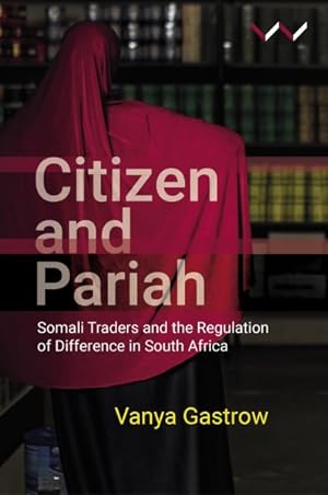 Seller image for Citizen and Pariah : Somali Traders and the Regulation of Difference in South Africa for sale by GreatBookPricesUK