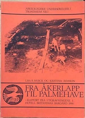 Seller image for Fra kerlapp til palmehave. Rapport fra utgravningene i Hotell Britannias bakgrd 1986 for sale by Erik Oskarsson Antikvariat