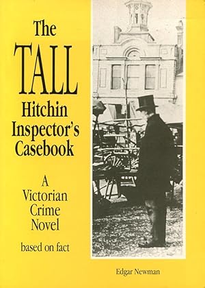 The Tall Hitchin Inspector's Casebook: A Victorian Crime Novel Based on Fact (Signed By Author)