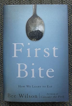 FIRST BITE: HOW WE LEARN TO EAT.