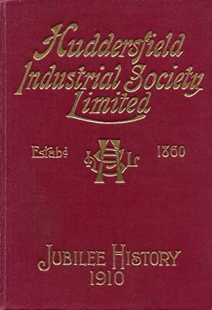 The Huddersfield Industrial Society Limited: History of Fifty Years Progress. 1860 - 1910