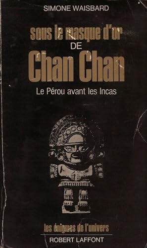 Image du vendeur pour Sous le masque d'or de Chan Chan mis en vente par LE GRAND CHENE