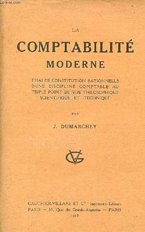 Seller image for La comptabilit moderne essai de constitution rationnelle d'une discipline comptable au triple point de vue philosophique scientifique et technique. for sale by Le-Livre