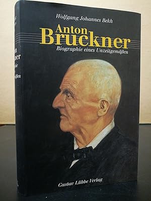 Anton Bruckner / Biographie eines Unzeitgemäßen.