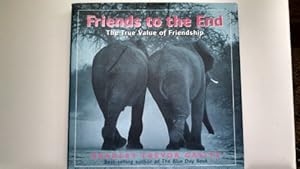 Image du vendeur pour Friends to the End: The True Value of Friendship mis en vente par Reliant Bookstore