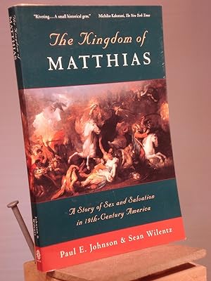 Seller image for The Kingdom of Matthias: A Story of Sex and Salvation in 19th-Century America for sale by Henniker Book Farm and Gifts